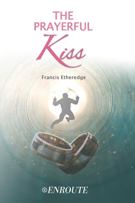 The Prayerful Kiss: A Collection of Poetry and Prose - Etheredge, Francis