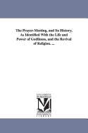 The Prayermeeting, and Its History, as Identified With the Life and Power of Godliness, and the Revival of Religion....