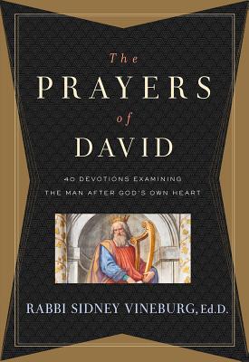 The Prayers of David: 40 Devotions Examining the Man After God's Own Heart - Vineburg, Sidney, Rabbi, and Museum of the Bible Books (Creator)