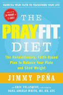 The Prayfit Diet: The Revolutionary, Faith-Based Plan to Balance Your Plate and Shed Weight