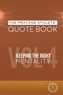 The Praying Athlete Quote Book Vol. 4 Keeping the Right Mentality - Walker, Robert B