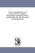 The Pre-Columbian Discovery of America by the Northmen, Illustrated by Translations from the Icelandic Sagas