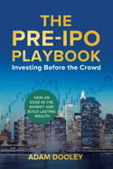 The Pre-IPO Playbook: Investing Before the Crowd