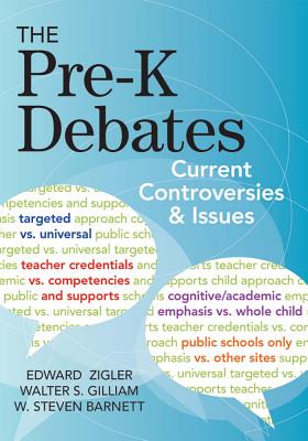 The Pre-K Debates: Current Controversies and Issues - Zigler, Edward, PhD (Editor), and Gilliam, Walter (Editor)
