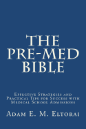 The Pre-Med Bible: Effective Strategies and Practical Tips for Success with Medical School Admissions