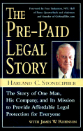 The Pre-Paid Legal Story: The Story of One Man, His Company, and Its Mission to Provide Affordable Legal Protection for Everyone - Stonecipher, Harland C, and Robinson, James W, and Tarkenton, Fran (Foreword by)