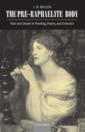 The Pre-Raphaelite Body: Fear and Desire in Painting, Poetry, and Criticism