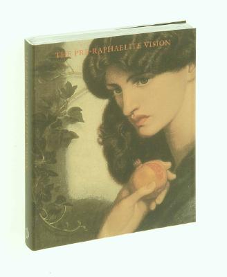 The Pre-Raphaelite Vision - Editors of Phaidon Press