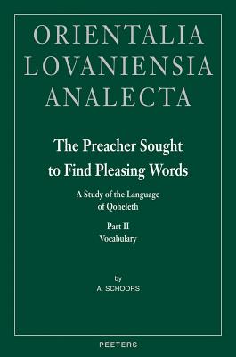 The Preacher Sought to Find Pleasing Words II: A Study of the Language of Qoheleth. Part II: Vocabulary - Schoors, A