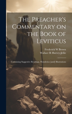 The Preacher's Commentary on the Book of Leviticus: Containing Suggestive Readings, Homiletics [And] Illustrations - Harvey-Jellie, Wallace R, and Brown, Frederick W