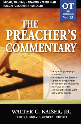 The Preacher's Commentary - Vol. 23: Micah / Nahum / Habakkuk / Zephaniah / Haggai / Zechariah / Malachi: 23 - Kaiser Jr, Walter C