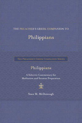 The Preacher's Greek Companion to Philippians: A Selective Commentary for Meditation and Sermon Preparation - McDonough, Sean M