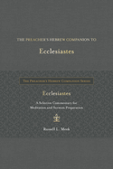 The Preacher's Hebrew Companion to Ecclesiastes: A Selective Commentary for Meditation and Sermon Preparation