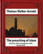 The Preaching of Islam (1896), by Thomas Walker Arnold