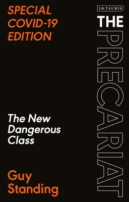 The Precariat: The New Dangerous Class Special Covid-19 Edition - Standing, Guy