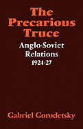 The Precarious Truce: Anglo-Soviet Relations 1924-27