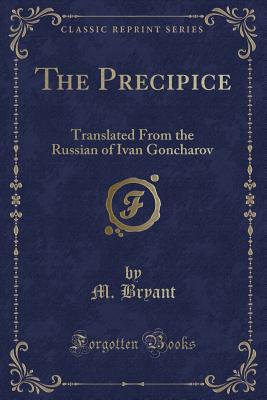 The Precipice: Translated from the Russian of Ivan Goncharov (Classic Reprint) - Bryant, M