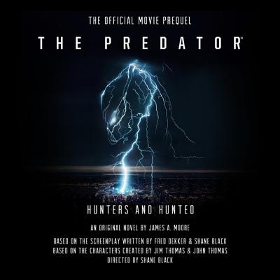 The Predator: Hunters and Hunted: The Official Movie Prequel - Moore, James a, and Cronin, James Patrick (Read by)