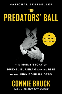 The Predators' Ball: The Inside Story of Drexel Burnham and the Rise of the Junk Bond Raiders - Bruck, Connie