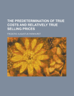 The Predetermination of True Costs and Relatively True Selling Prices