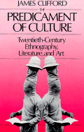 The Predicament of Culture: Twentieth-Century Ethnography, Literature, and Art,