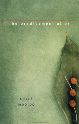 The Predicament of or - Mootoo, Shani