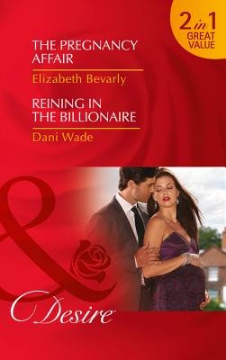 The Pregnancy Affair: The Pregnancy Affair / Reining in the Billionaire - Bevarly, Elizabeth, and Wade, Dani