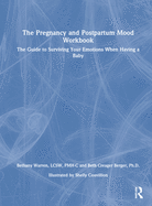 The Pregnancy and Postpartum Mood Workbook: The Guide to Surviving Your Emotions When Having a Baby