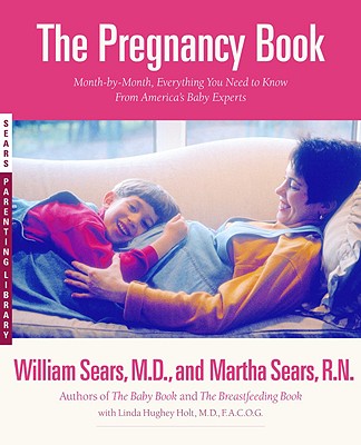 The Pregnancy Book: A Month-By-Month Guide - Sears, William, and Holt, Linda Hughey, MD, and Sears, Martha, RN