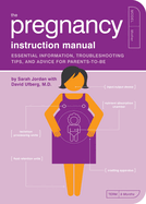 The Pregnancy Instruction Manual: Essential Information, Troubleshooting Tips, and Advice for Parents-To-Be
