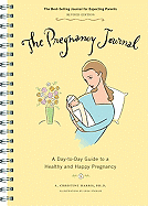 The Pregnancy Journal: A Day-To-Day Guide to a Healthy and Happy Pregnancy