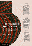 The Prehistory of Asia Minor: From Complex Hunter-Gatherers to Early Urban Societies