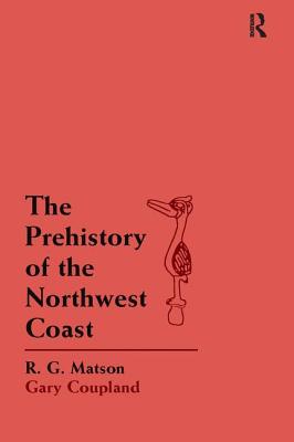 The Prehistory of the Northwest Coast - Matson, R G, and Coupland, Gary