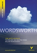 The Prelude and Selected Poems: York Notes Advanced everything you need to catch up, study and prepare for and 2023 and 2024 exams and assessments