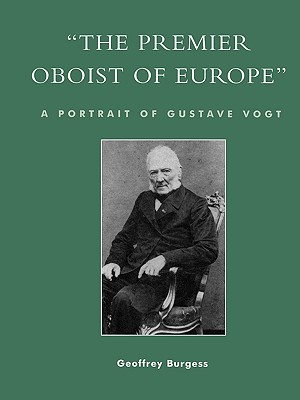 'The Premier Oboist of Europe': A Portrait of Gustave Vogt - Burgess, Geoffrey