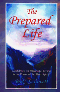 The Prepared Life: Guidebook for Successful Living in the Power of the Holy Spirit!