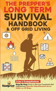 The Prepper's Long-Term Survival Handbook & Off Grid Living: 2-in-1 Compilation Step By Step Guide to Become Completely Self Sufficient and Survive Any Disaster in as Little as 30 Days
