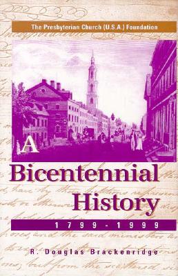 The Presbyterian Church (U.S.A.) Foundation: A Bicentennial History, 1799-1999 - Brackenridge, R Douglas