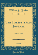The Presbyterian Journal, Vol. 44: May 1, 1985 (Classic Reprint)