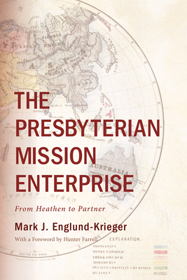 The Presbyterian Mission Enterprise - Englund-Krieger, Mark J, and Farrell, Hunter (Foreword by)