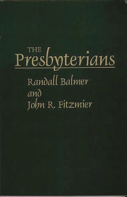 The Presbyterians - Balmer, Randall Herbert, and Fitzmier, John R, and Bowden, Henry Warner (Foreword by)