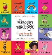 The Preschooler's Handbook: Bilingual (English / Filipino) (Ingles / Filipino) ABC's, Numbers, Colors, Shapes, Matching, School, Manners, Potty and Jobs, with 300 Words that every Kid should Know: Engage Early Readers: Children's Learning Books