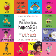 The Preschooler's Handbook: Bilingual (English / French) (Anglais / Franais) ABC's, Numbers, Colors, Shapes, Matching, School, Manners, Potty and Jobs, with 300 Words that every Kid should Know: Engage Early Readers: Children's Learning Books