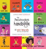 The Preschooler's Handbook: Bilingual (English / German) (Englisch / Deutsch) ABC's, Numbers, Colors, Shapes, Matching, School, Manners, Potty and Jobs, with 300 Words That Every Kid Should Know: Engage Early Readers: Children's Learning Books