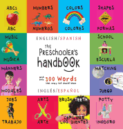 The Preschooler's Handbook: Bilingual (English / Spanish) (Ingles / Espanol) ABC's, Numbers, Colors, Shapes, Matching, School, Manners, Potty and Jobs, with 300 Words That Every Kid Should Know: Engage Early Readers: Children's Learning Books