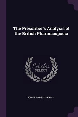 The Prescriber's Analysis of the British Pharmacopoeia - Nevins, John Birkbeck