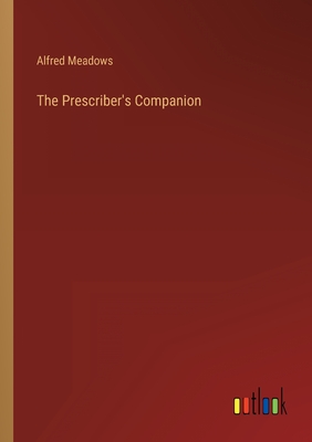 The Prescriber's Companion - Meadows, Alfred