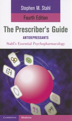 The Prescriber's Guide: Antidepressants: Stahl's Essential Psychopharmacology - Stahl, Stephen, and Grady, Meghan M. (Editor)