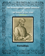The Prescription Against Heretics and An Answer to the Jews: Illustrated