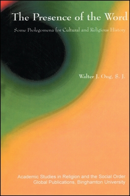 The Presence of the Word: Some Prolegomena for Cultural and Religious History - Ong, Walter J